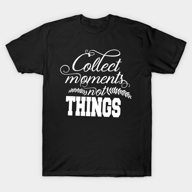 Collect moment not THINGS T-Shirt by karimydesign